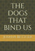 The Dogs That Bind Us by Joshua Bettger