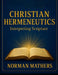 CHRISTIAN HERMENEUTICS Interpreting Scripture by Norman W. Mathers