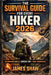 The Survival Guide for Every Hiker 2026: Practical Safety Skills, First Aid Basics, and Survival Tips for Beginners and Experienced Hikers by James Shaw