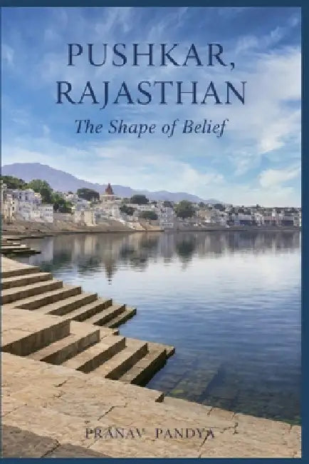 PUSHKAR, RAJASTHAN The Shape of Belief by Pranav Pandya