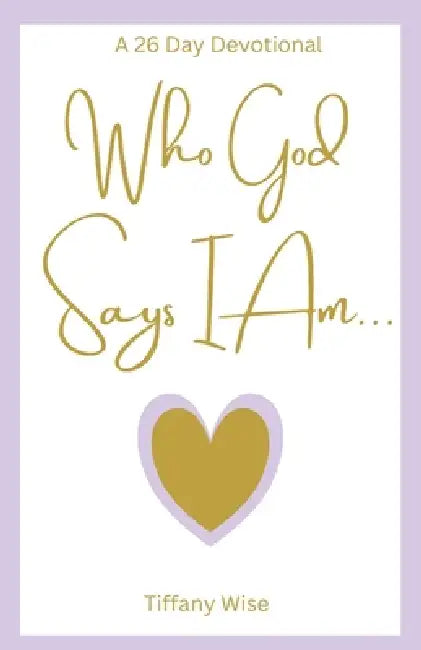 Who God Says I Am by Tiffany Wise