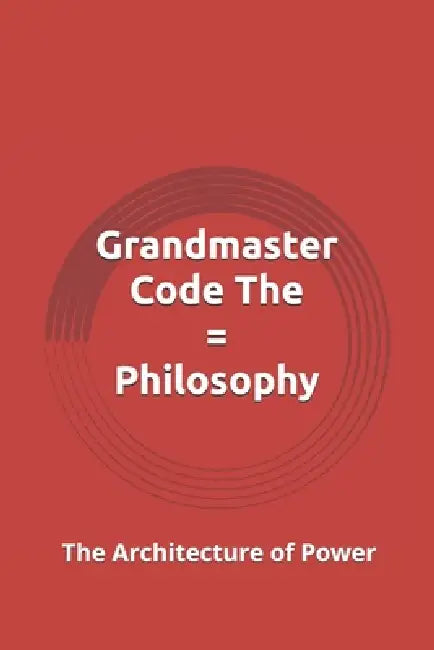 Grandmaster Code The = Philosophy: The Architecture of Power by Paul Sl Yu