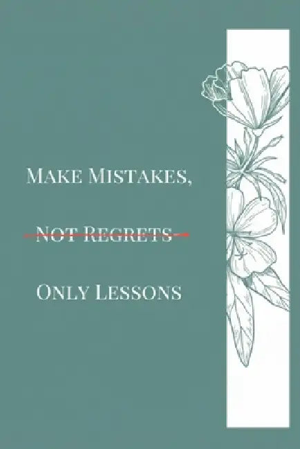 Make Mistakes, Not Regrets-Only Lessons: Turning Failure Into Strength and Wisdom by Thandolwethu Khanye