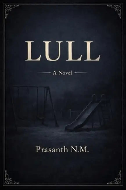 LULL (supernatural horror thriller): A Quiet Folk Horror Thriller About a Town Facing Generational Death, Where Pregnant Women Hear Lullabies From Som by Prasanth N. M.