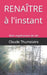 Renaître à l'instant: Mon expérience de vie by Claude Thumelaire