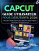 Capcut Guide Utilisateur Pour Débutants 2026: Un manuel facile à suivre pour créer des vidéos soignées, du débutant au professionnel by Jeremy Curtis