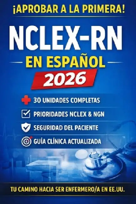 NCLEX-RN en Español 2026: Guía Completa de Enfermería Clínica con 30 Unidades, Prioridades NCLEX, Seguridad del Paciente y Next Generation NCLEX (NGN) by Prakash Kumar