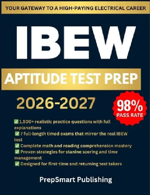 IBEW Aptitude Test Prep: 1500+ Questions, 7 Full-Length Simulations & Complete Step-by-Step Explanations to Help Future Electricians Score High and Pa by Prepsmart Publishing
