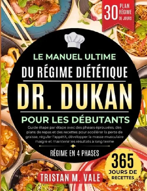 Le Manuel Ultime Du Régime Diététique Dr. Dukan Pour Les Débutants: Guide étape par étape avec des phases éprouvées, des plans de repas.....développer by Tristan M. Vale