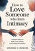 How to Love Someone Who Fears Intimacy: Practical Steps to Build Trust, Safety, and Lasting Connection by Orianne V. Romani
