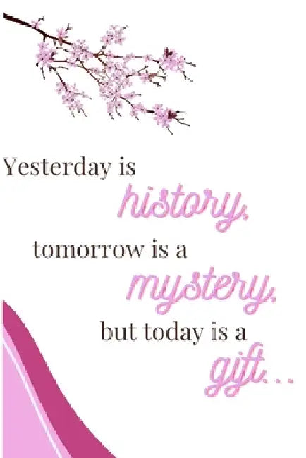 Yesterday Is History, Tomorrow Is a Mystery, But Today Is a Gift: Letting Go of the Past and Trusting Today by Thandolwethu Khanye