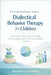The Simple Practitioners' Guide to Dialectical Behavior Therapy for Children: A Clear, Step-by-Step Framework for Teaching Emotional Regulation, Distr by Drayen M. Calderon