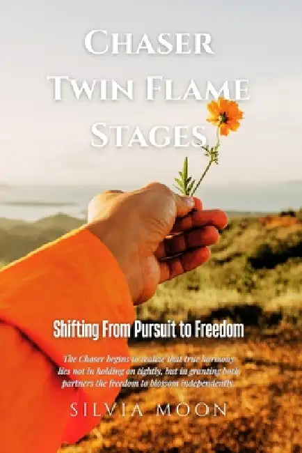 Chaser Twin Flame Stages: Shifting From Pursuit to Freedom by Silvia Moon