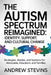 The Autism Spectrum Reimagined: Identity, Support, and Cultural Change: Strategies, Stories, and Systems for Advocates, Educators, and Families by Andrew Stevins