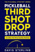 Pickleball Third Shot Drop Strategy: How to Hit Consistent Drops, Control the Net, and Win More Doubles Points by Davis Sterling