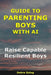 Guide to Parenting Boys With AI: Raise Capable, Resilient Boys by Debra Solog