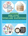 Holistic Skincare Guidebook: Transform Raw Plant Ingredients into Smooth, Hydrating Body Butter Formulas by Tito Collins