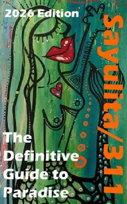 Sayulita/311: The Definitive Guide to Paradise - Dining, Beaches, and Wellness by Mark Huck
