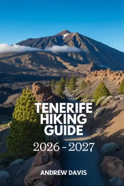 Tenerife Hiking Guide 2026 - 2027 by Andrew Davis