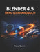 Blender 4.5 Benutzerhandbuch: Die Kunst und das Handwerk der 3D-Modellierung, Animation, des Renderings und der visuellen Effekte by Haley Queen