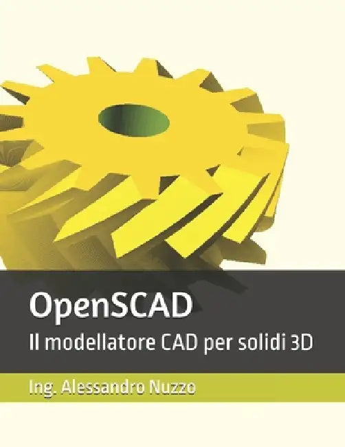 OpenSCAD: Il modellatore CAD per solidi 3D by Alessandro Nuzzo