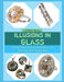 Illusions in Glass: Explore Creative Jewelry Designs with Easy-to-Follow Techniques by Lewis Hall