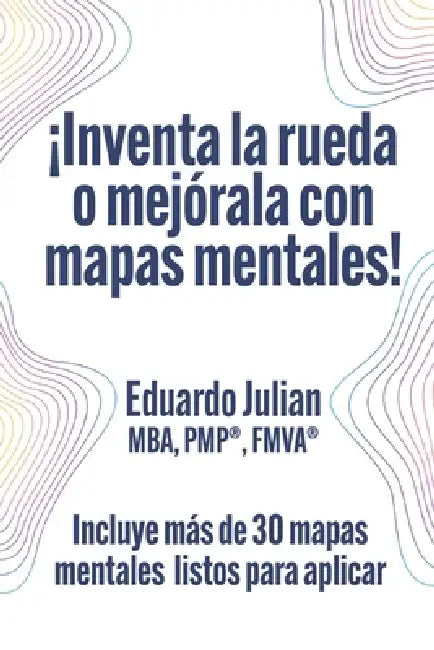 ¡Inventa la rueda o mejórala con mapas mentales! by Eduardo Julian