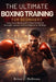 The Ultimate Boxing Training for Beginners: Learn Core Boxing Skills Fast And Build Strength, Speed, And Confidence In 30 Days by Brian C. Hellman