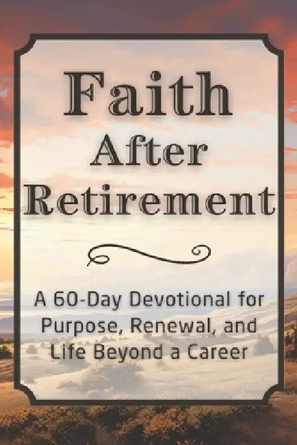 Faith After Retirement: A 60-Day Devotional for Purpose, Renewal, and Life Beyond a Career by Candleblossom Press