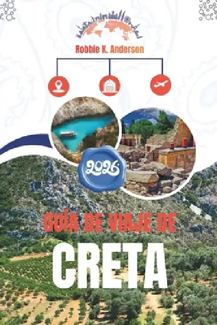 Guía de Viaje de Creta 2026: Cómo se vive en el lugar by Robbie K. Anderson