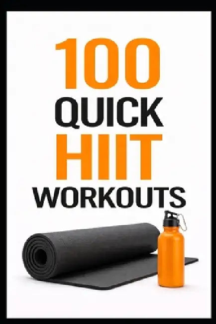 100 Quick HIIT Workouts: 20-Minute Cardio Workouts to Burn Calories and Build Stamina by Dominique Myers