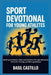 Sport Devotional for Young Athletes: Building Confidence, Faith, and Resilience Through Motivation, Character Training, and Winning Mindsets by Basil Castillo