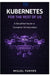 Kubernetes for the Rest of Us: A Simplified Guide to Container Orchestration by Miguel Farmer