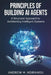 Principles of Building AI Agents: The AI Agents Guidebook to Architecting Scalable Systems, Mastering LangGraph, and Deploying AI Agents for Business by Andrew Mwaniki Ndirangu