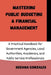 Mastering Public Budgeting & Financial Management: A Practical Handbook for Government Agencies, Local Authorities, Academics, and Public Service Prof by Suzana Gonzales