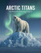 Arctic Titans: Northwood'S Enduring Legacy by Meghan Sibley