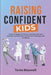 Raising Confident Kids: The Ultimate Guide to Building Your Child's Self-Esteem and Resilience: Proven Strategies for Parents to Empower their kids, D by Tonia Maxwell