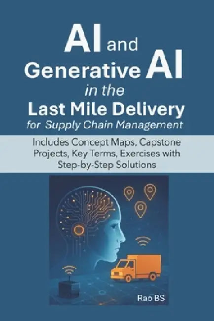 AI and Generative AI in the Last Mile Delivery for Supply Chain Management by Rao Bs