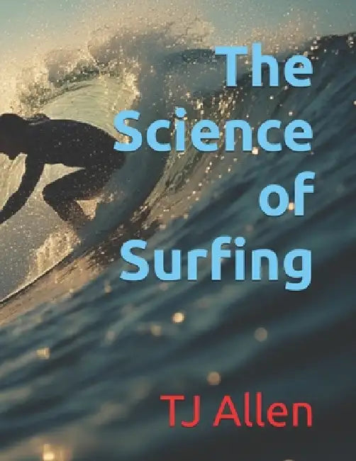The Science of Surfing by Tj Allen