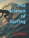 The Science of Surfing by Tj Allen
