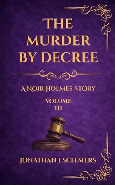 The Murder by Decree: A Noir Holmes Story Volume Three by Jonathan James Schemers