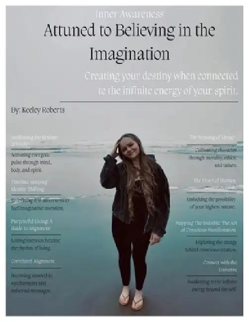 Attuned to Believing in the Imagination: Creating your destiny when connected to the infinite energy of your spirit by Keeley Roberts