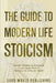 The Guide to Modern Life Stoicism: Ancient Wisdom for Emotional Clarity, Inner Peace & Resilience in a Chaotic World by Good World Publishing