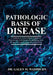 Pathologic Basis of Disease: A Comprehensive Guide to Disease Pathogenesis, Molecular and Cellular Mechanisms, Morphology, Tumor Biology, and Diagnost by Galen M. Washburn