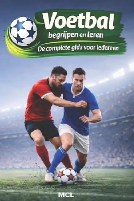 Voetbal begrijpen en leren: De complete gids voor iedereen by MCL