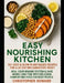 Easy Nourishing Kitchen: 50+ Fast & Slow Plant-Based Recipes for a 30-Day Inflammatory Reset. Heal Your Immune System & Save Money and Time with Delic by Christopher Howard