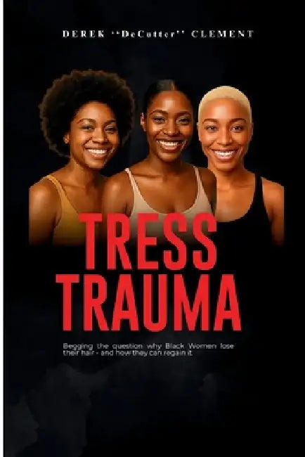 Tress Trauma: Begging the question why Black Women lose their hair - and how they can regain it by Derek Clement