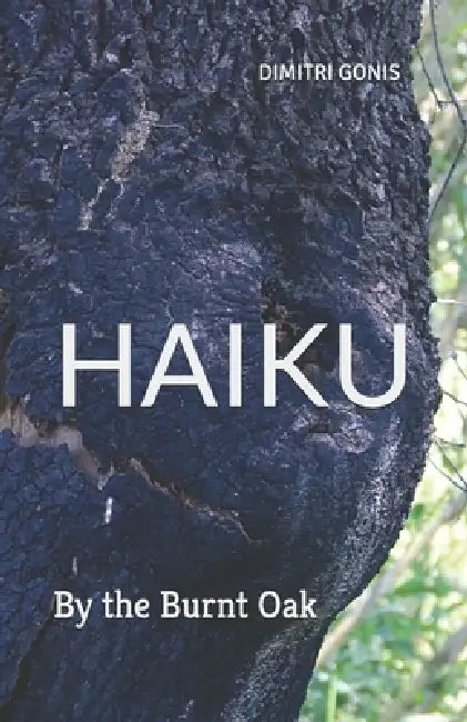 Haiku: By the Burnt Oak by Dimitri Gonis