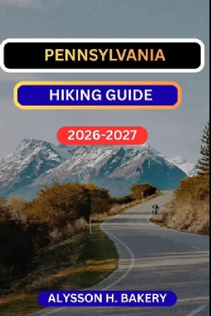 Pennsylvenia Hiking Guide by Alysson H. Bakery