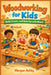 Woodworking for Kids: Build, Create, and Have Fun with Wood! by Morgan Ashby